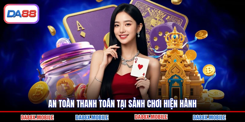 An toàn thanh toán tại sảnh chơi hiện hành