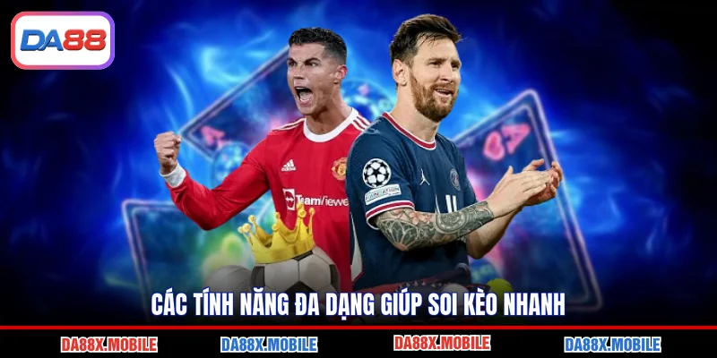 Các tính năng đa dạng giúp soi kèo nhanh
