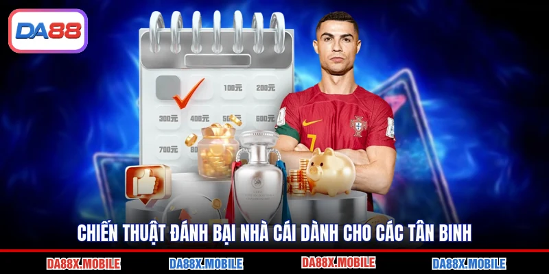 Chiến thuật đánh bại nhà cái dành cho các tân binh
