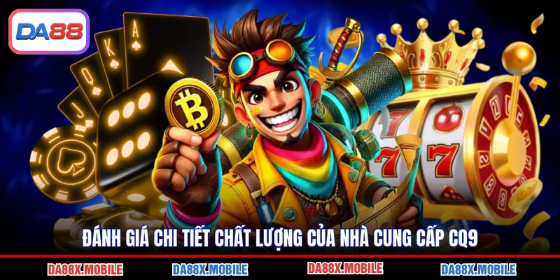 Đánh giá chi tiết chất lượng của nhà cung cấp CQ9