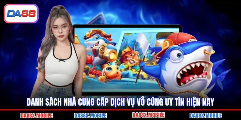 Danh sách nhà cung cấp dịch vụ vô cùng uy tín hiện nay