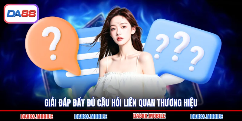 Giải đáp đầy đủ câu hỏi liên quan thương hiệu
