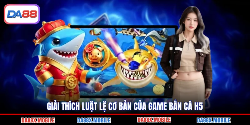 Giải thích luật lệ cơ bản của game bắn cá h5