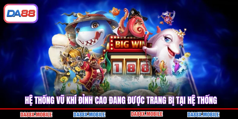 Hệ thống vũ khí đỉnh cao đang được trang bị tại hệ thống