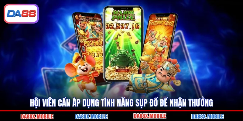 Hội viên cần áp dụng tính năng sụp đổ để nhận thưởng