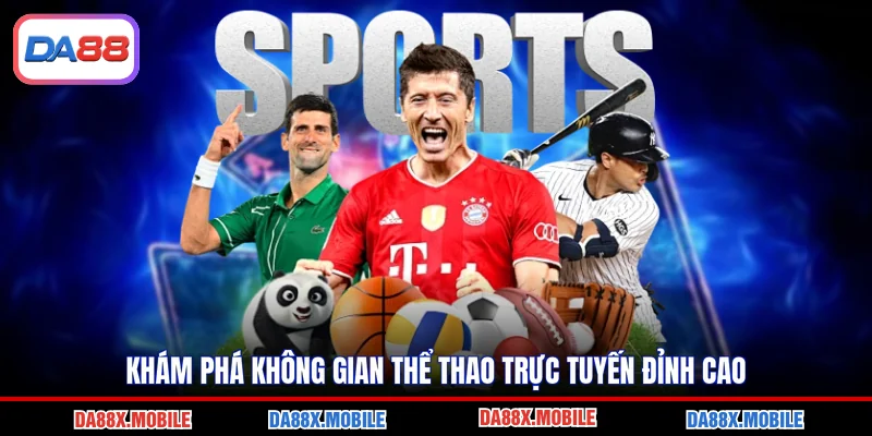 Khám phá không gian thể thao trực tuyến đỉnh cao