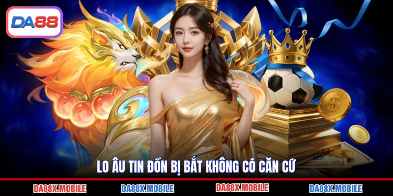Lo âu tin đồn bị bắt không có căn cứ