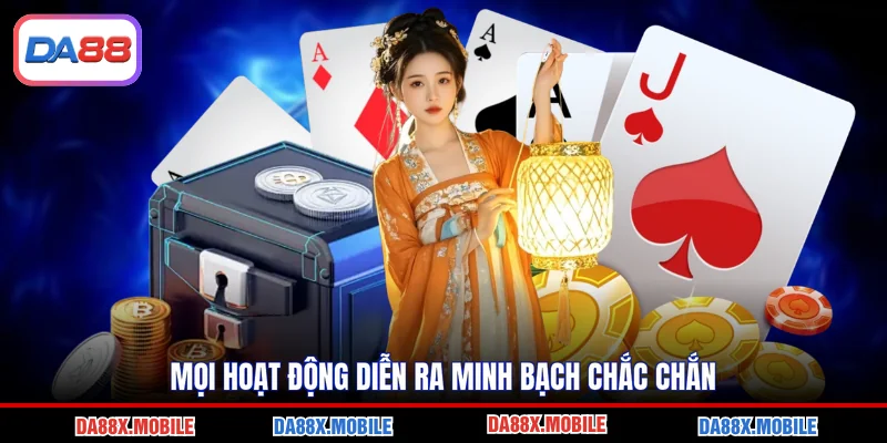 Mọi hoạt động diễn ra minh bạch chắc chắn