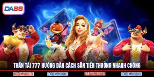 Thần Tài 777 Hướng Dẫn Cách Săn Tiền Thưởng Nhanh Chóng