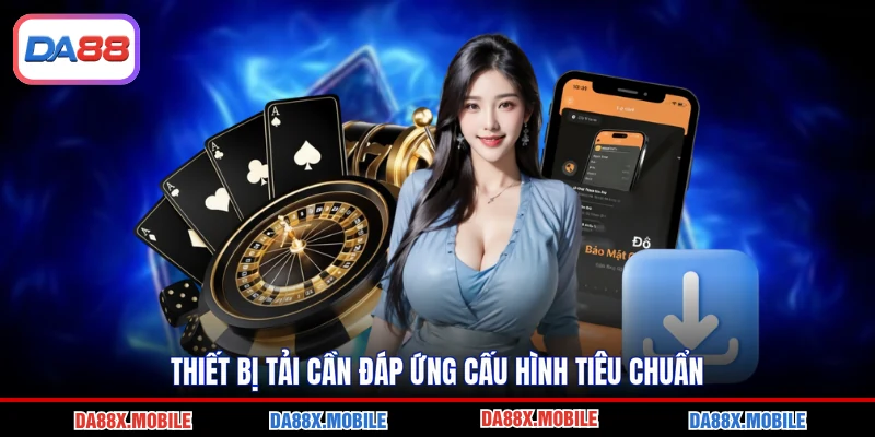 Thiết bị tải cần đáp ứng cấu hình tiêu chuẩn